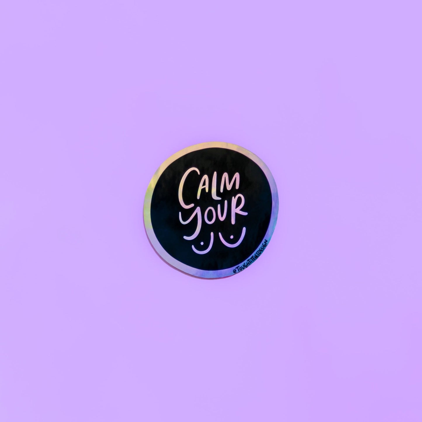 Calm Your Tits Holographic Sticker